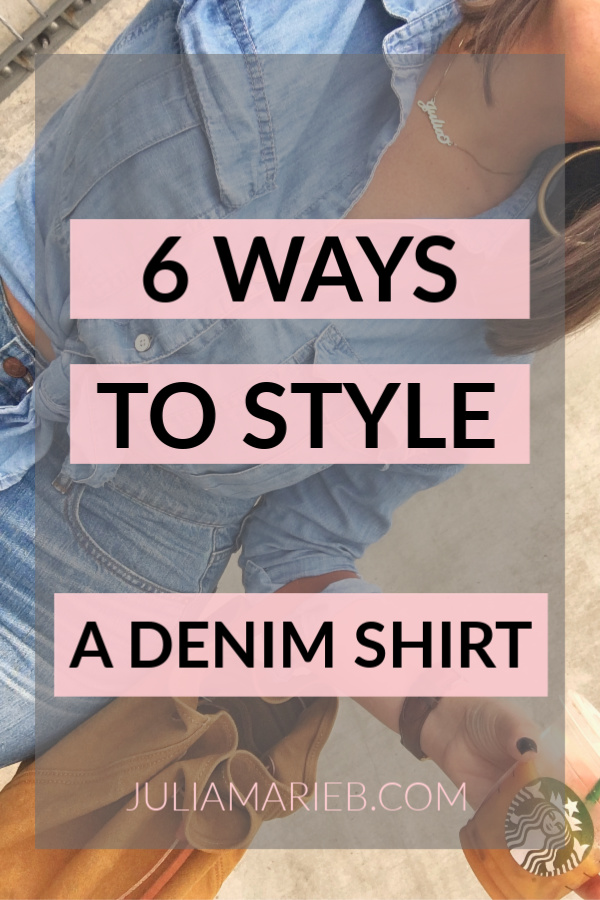 6 WAYS TO STYLE A DENIM SHIRT @julia.marie.b