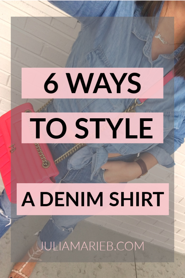 6 WAYS TO STYLE A DENIM SHIRT @julia.marie.b