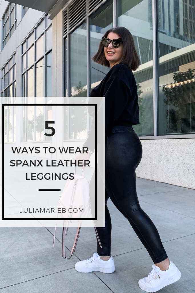 5 WAYS TO STYLE SPANX LEATHER LEGGINGS