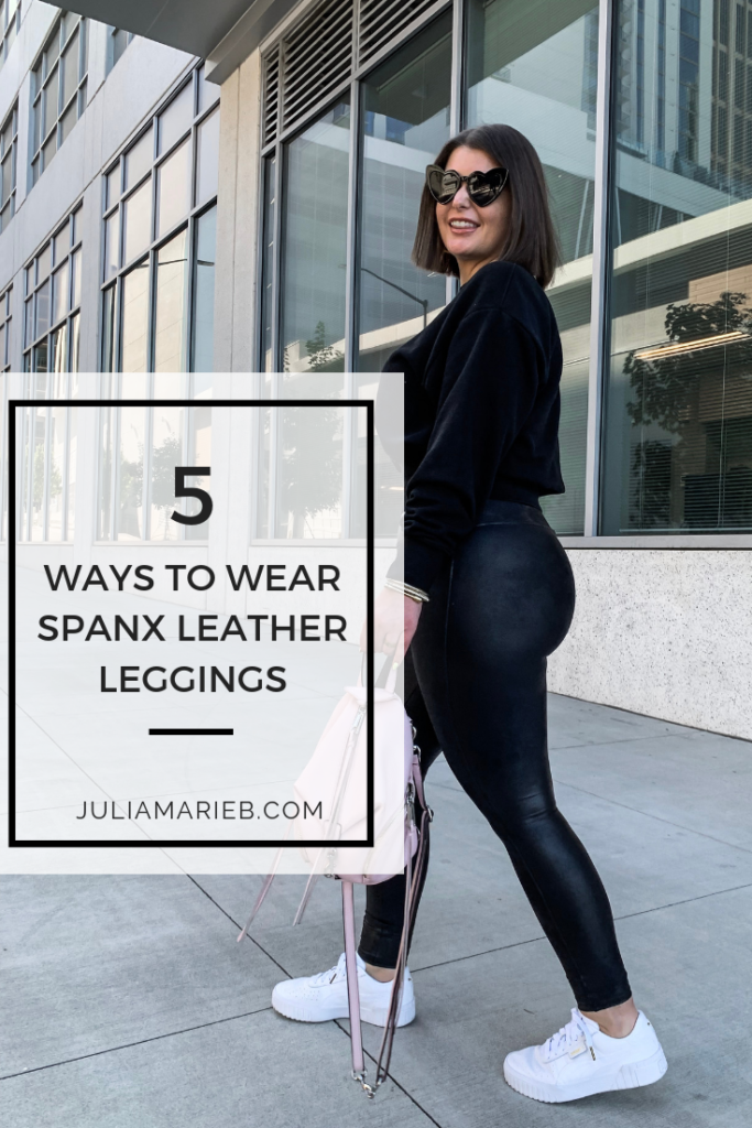 5 WAYS TO STYLE SPANX LEATHER LEGGINGS