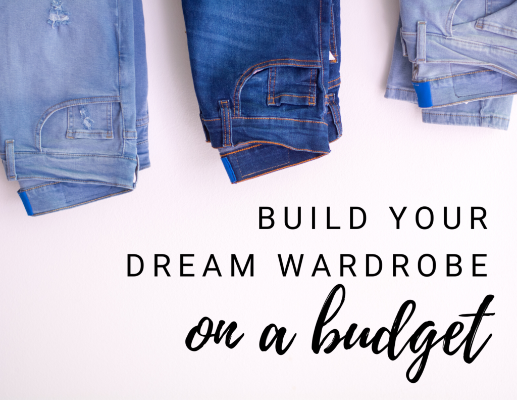 BUILD YOUR DREAM WARDROBE ON A BUDGET